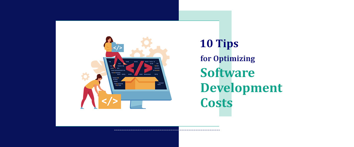 10 Tips for Optimizing Software Development Costs